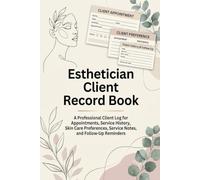 Esthetician Client Record Book: A Professional Client Log for Appointments, Service History, Skin Care Preferences, Service Notes, and Follow-Up Reminders
