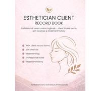 Esthetician Client Record Book: Professional beauty salon logbook - client intake forms, skin analysis & treatment history (Professional Client Record Books)