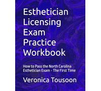 Esthetician Licensing Exam Practice Workbook: How to Pass the North Carolina Esthetician Exam The First Time