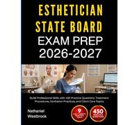 ESTHETICIAN STATE BOARD EXAM PREP 2026 2027: Build Professional Skills with 450 Practice Questions, Treatment Procedures, Sanitation Practices, and Client Care Topics