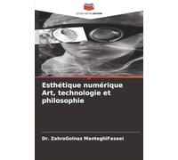Esthétique numérique Art, technologie et philosophie