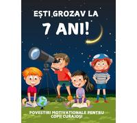 Esti grozav la 7 ani! Povestiri motivationale pentru copii curajosi: Carti in limba romana pentru copii