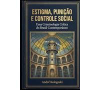 Estigma, Punição e Controle Social: Uma Criminologia Crítica do Brasil Contemporâneo (A21)