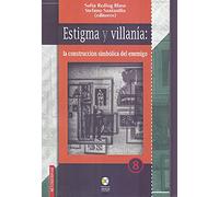 ESTIGMA Y VILLANÍA: LA CONSTRUCCIÓN SIMBÓLICA DEL ENEMIGO