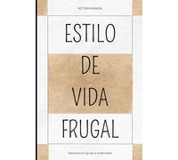ESTILO DE VIDA FRUGAL: Descubre el lujo de la simplicidad