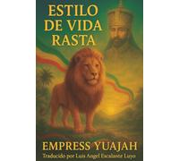 Estilo de Vida Rasta: Guía Esencial sobre la Cultura y Filosofía Rastafari: Espiritualidad, raíces, reggae y resistencia: descubre el verdadero camino de los Rastas