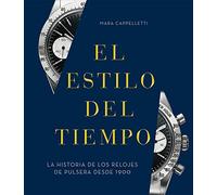 Estilo del tiempo, el: La historia de los relojes de pulsera desde 1900 (ILUSTRADO)