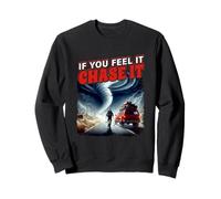 Estilo póster If You Feel It Chase It Storm Chasing Passion Sudadera