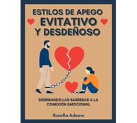 ESTILOS DE APEGO EVITATIVO Y DESDEÑOSO: DERRIBANDO LAS BARRERAS A LA CONEXIÓN EMOCIONAL