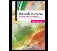 Estilos de enseñanza: Sentidos personales y configuraciones de acción tras la semejanza de las palabras: 5 (DIDACTICA - COMO EDUCAR A LOS MAS JOVENES Y EL ROL DEL DOCENTE)