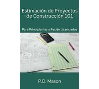 Estimación de proyectos de construcción 101: Para principiantes y recién licenciados