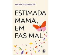 Estimada mama, em fas mal (Bruguera Tendencias): Sana les ferides de la teva relació mare-filla i posa límits que et cuidin