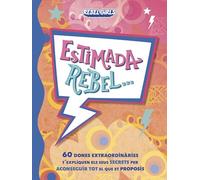 Estimada rebel...: 60 dones extraordinàries t'expliquen els seus secrets per aconseguir tot el que et proposis (Rebel Girls)