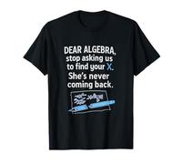 Estimado Álgebra Deja de pedirnos Que encontremos tu X Camiseta
