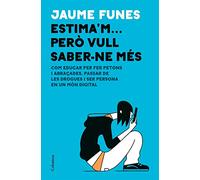 Estima'm... però vull saber-ne més: Com educar per fer petons i abraçades, passar de les drogues i ser persona en un món digital (NO FICCIÓ COLUMNA)
