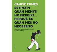 Estima'm quan menys ho mereixi... perquè és quan més ho necessito: Una guia per a pares i mestres d'adolescents (NO FICCIÓ COLUMNA)