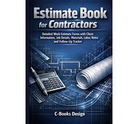 Estimate Book for Contractors: Detailed Work Estimate Forms with Client Information, Job Details, Materials, Labor, Notes and Follow-Up Tracker I 7" x 10"