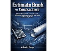 Estimate Book for Contractors: Detailed Work Estimate Forms with Client Information, Job Details, Materials, Labor, Notes and Follow-Up Tracker I 7" x 10"