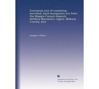 Estimated cost of exploiting enriched, hard manganese ore from the Maggie Canyon deposit, Artillery Mountains region, Mohave County, Ariz