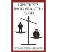 ESTIMATED TAXES TRACKER AND QUARTERLY PLANNER: Master Your Finances with a Simple Tool Designed for Smart Payment Planning and Deadline Awareness