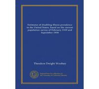 Estimates of disabling illness prevalence in the United States, based on the current population survey of February 1949 and September 1950 (Vol-1)