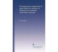 Estimating the magnitude of peak flows for streams in Kentucky for selected recurrence intervals