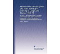 Estimation of nitrogen yields and loads from basins draining to Long Island Sound, 1988-98: by John R. Mullaney, Gregory E. Schwarz, and Elaine C. ... Department of Environmental Protection