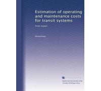Estimation of operating and maintenance costs for transit systems: Final report