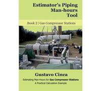 Estimator's Piping Man-hours Tool: Estimating Man-Hours for Gas Compressor Stations: A Practical Calculation Example: 2