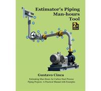 Estimator's Piping Man-hours Tool (Second Edition): Estimating Man-Hours for Carbon Steel Process Piping Projects: A Practical Manual with Examples: 1 (Piping Man Hours Estimating)