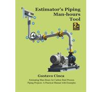 Estimator's Piping Man-hours Tool (Second Edition): Estimating Man-Hours for Carbon Steel Process Piping Projects: A Practical Manual with Examples