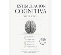ESTIMULACIÓN COGNITIVA PARA ADULTOS MAYORES.: 100 ACTIVIDADES PARA ADULTOS MAYORES - LETRA GRANDE, EJERCICIOS DE MEMORIA, ATENCIÓN, LENGUAJE, RAZONAMIENTO Y CÁLCULO PARA MANTENER LA MENTE ACTIVA