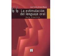 Estimulación del lenguaje oral. Guía práctica | Juan Carlos Arriaza Mayas