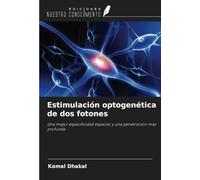 Estimulación optogenética de dos fotones: Una mejor especificidad espacial y una penetración más profunda