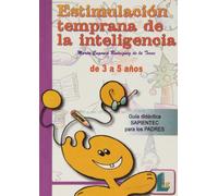 Estimulación temprana de la inteligencia (de 3 a 5 años): Guía didáctica SAPIENTEC para los PADRES