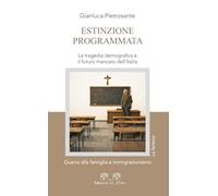 Estinzione programmata. La tragedia demografica e il futuro mancato dell’Italia. Guerra alla famiglia e immigrazionismo (La feritoia)