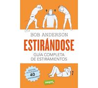 Estirándose. Guía completa de estiramientos: Edición actualizada 40 aniversario (Ejercicios cuerpo y mente)