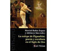 Estirpe de Pigmalión,La: poesía y escultura en el Siglo de Oro