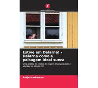 Estive em Dalarna! - Dalarna como a paisagem ideal sueca: Uma análise de relatos de viagem dinamarqueses e alemães do século XIX