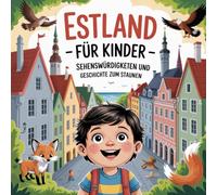 Estland für Kinder - Sehenswürdigkeiten und Geschichte zum Staunen: Fantasievolle Geschichten über Wälder, Meer und alte Legenden - Für Kinder von 4 bis 7 Jahren liebevoll erzählt