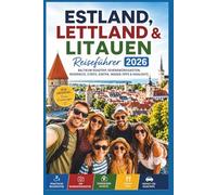 Estland, Lettland & Litauen Reiseführer 2026: Baltikum Roadtrip, Sehenswürdigkeiten, Reiseroute, Städte, Karten, Insider-Tipps & Highlights
