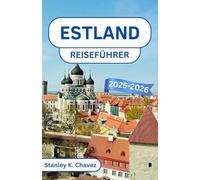 Estland Reiseführer 2025-2026: Entdecken Sie versteckte Dörfer, verzauberte Wälder und Küstenwunder Nordeuropas