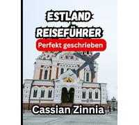 ESTLAND REISEFÜHRER 2025: Der ultimative Reiseführer 2025 zu Estlands verborgenen Schätzen, der Schönheit des Baltikums und der zeitlosen Kultur