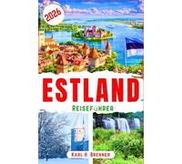 Estland Reiseführer 2026: Entdecken Sie mittelalterlichen Charme, die Anziehungskraft digitaler Nomaden, Naturerlebnisse und praktische Planungstipps für moderne Reisende (BEST GERMAN GUIDES)