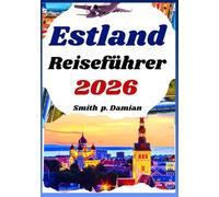 Estland Reiseführer 2026: Versteckte Schätze, lokale Geheimnisse, Reiserouten und Tipps für jeden Reisenden