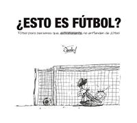 ¿ESTO ES FÚTBOL?: Fútbol para personas que, extrañamente, no entienden de fútbol.