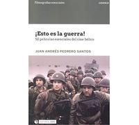 ¡ Esto Es La Guerra ! 50 Peliculas Esenciales Del Cine Belico