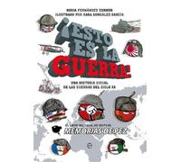 ¡Esto es la guerra!: Una historia visual de las guerras del siglo XX