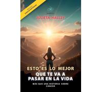 ESTO ES LO MEJOR QUE TE VA A PASAR EN LA VIDA: más que una historia sobre cáncer