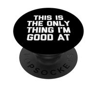 Esto es lo único en lo Que Soy Bueno - Sarcástico Dicho Divertido PopSockets PopGrip Adhesivo
